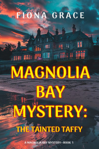 Fiona Grace — A Magnolia Bay Mistery: The Tainted Taffy