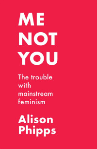 Alison Phipps; — Me, Not You