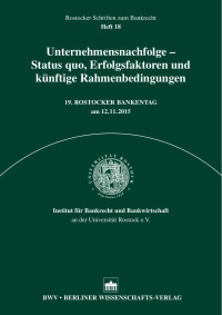 Institut für Bankrecht und Bankwirtschaft an der Universität Rostock e. V. (Hrsg.) — Unternehmensnachfolge – Status quo, Erfolgsfaktoren und künftige Rahmenbedingungen