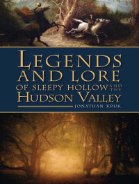 Kruk, Jonathan — Legends and Lore of Sleepy Hollow and the Hudson Valley