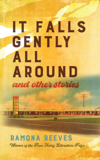 Ramona Reeves — It Falls Gently All Around and Other Stories