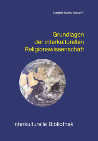 Hamid Reza Yousefi — Grundlagen der interkulturellen Religionswissenschaft