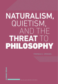 Thomas J. Spiegel — Naturalism, Quietism, and the Threat to Philosophy