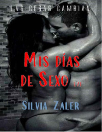 Silvia Zaler — Mis días de sexo (2): Las cosas cambian... (Mis día de sexo) (Spanish Edition)