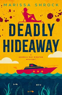 Marissa Shrock  — Deadly Hideaway