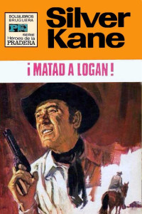 Silver Kane — ¡Matad a Logan!
