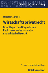 Friedrich Schade — Wirtschaftsprivatrecht: Grundlagen des Bürgerlichen Rechts sowie des Handels- und Wirtschaftsrechts