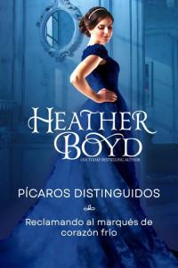 Heather Boyd — Reclamando al marqués de corazón frío (Spanish Edition)