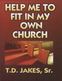 T.D. Jakes — Help Me to Fit in My Own Church