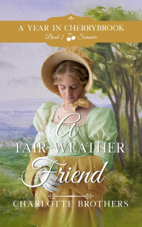 Charlotte Brothers — A Fair-Weather Friend (A Year in Cherrybrook Book 2)