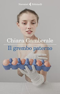 Chiara Gamberale — Il grembo paterno