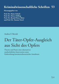 Andrea F. Berndt — Der Täter-Opfer-Ausgleich aus Sicht des Opfers : Theorie und Praxis einer alternativen strafrechtlichen Intervention unter Einbeziehung konsistenztheoretischer Annahmen