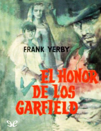 Frank Yerby — EL HONOR DE LOS GARFIELD