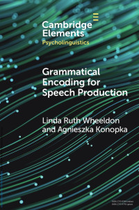 Linda Ruth Wheeldon & Agnieszka Konopka — Grammatical Encoding for Speech Production