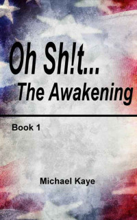Michael Kaye — Oh Sh!t... The Awakening, Book 1
