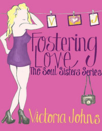 Johns, Victoria [Johns, Victoria] — Fostering Love (The Soul Sisters Series Book 1)
