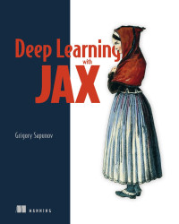 Grigory Sapunov — Deep Learning with JAX