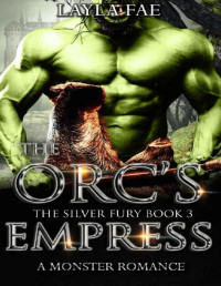 Layla Fae — The Orc's Empress: A Monster Romance (The Silver Fury Book 3)