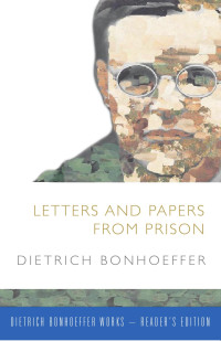 Dietrich Bonhoeffer — Letters and Papers from Prison (Reader's Edition)