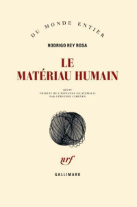 Rey Rosa Rodrigo [Rey Rosa Rodrigo] — Le matériau humain