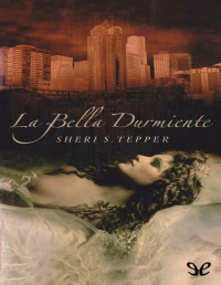 Sheri S. Tepper — LA BELLA DURMIENTE