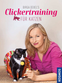 Dexel, Birga — Clickertraining für Katzen