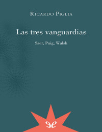 Ricardo Piglia — LAS TRES VANGUARDIAS