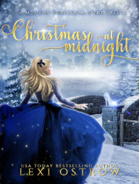 Lexi Ostrow [Ostrow, Lexi] — Christmas at Midnight: A Modern Christmas Fairy Tale (Christmas Fairy Tales Book 1)