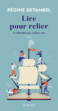 Régine Detambel — Lire pour relier - La bibliothérapie à pleine voix