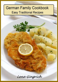 Lena Gingrich — German Family Cookbook: Easy Traditional Recipes