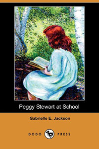 Gabrielle E. Jackson [Jackson, Gabrielle E. & Munsey's] — Peggy Stewart at School (Dodo Press)