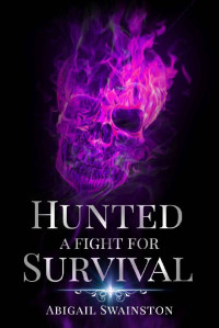 Abigail Swainston — Hunted A Fight For Survival: Book One