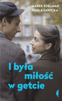 Marek Edelman, Paula Sawicka — I była miłość w getcie