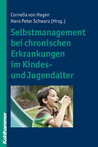 Cornelia von Hagen;Hans Peter Schwarz; & Cornelia von Hagen — Selbstmanagement bei chronischen Erkrankungen im Kindes- und Jugendalter