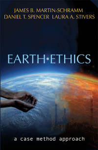 Martin-Schramm, James, Stivers, Laura, Spencer, Daniel — Earth Ethics: A Case Method Approach