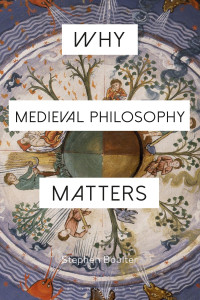 Stephen Boulter — Why Medieval Philosophy Matters