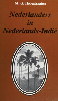 Hoogstraaten, M. G — Nederlanders in Nederlands-Indië : een schets van de Nederlandse koloniale aanwezigheid in Zuidoost-Azië tussen 1596 en 1950