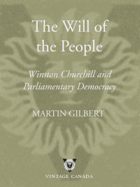 Martin Gilbert — The Will of the People: Winston Churchill and Parliamentary Democracy