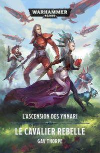 Gav Thorpe — L’Ascension des Ynnari: Le Cavalier Rebelle