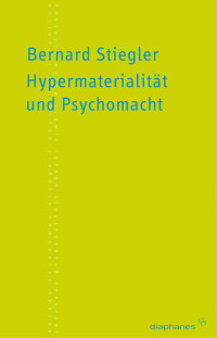 Bernard Stiegler;Erich Hrl; — Hypermaterialitt und Psychomacht