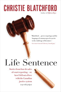 Christie Blatchford — Life Sentence