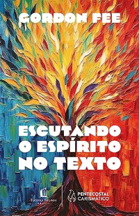 Gordon Fee — Escutando o Espírito no texto