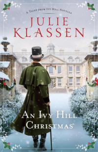 Julie Klassen [Klassen, Julie] — An Ivy Hill Christmas: A Tales From Ivy Hill Novella