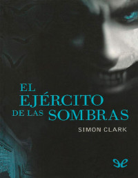 Simon Clark — EL EJÉRCITO DE LAS SOMBRAS