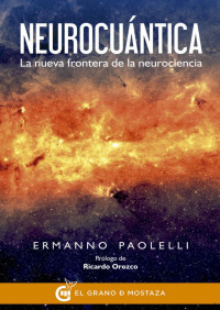 Paolelli, Ermanno — Neurocuántica: La nueva frontera de la neurociencia (Spanish Edition)