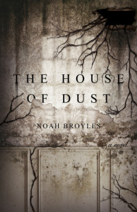 Noah Broyles — The House of Dust