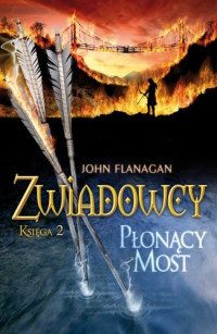 John Flanagan — Zwiadowcy. Płonący Most