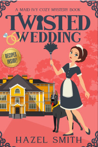 Hazel Smith — Twisted Wedding (Maid Ivy Cozy Mystery 0.5)