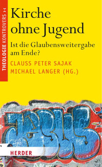 Clauß Peter Sajak / Michael Langer (Hg.) — Kirche ohne Jugend