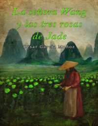 César García Muñoz [Muñoz, César García] — La señora Wang y las tres rosas de jade